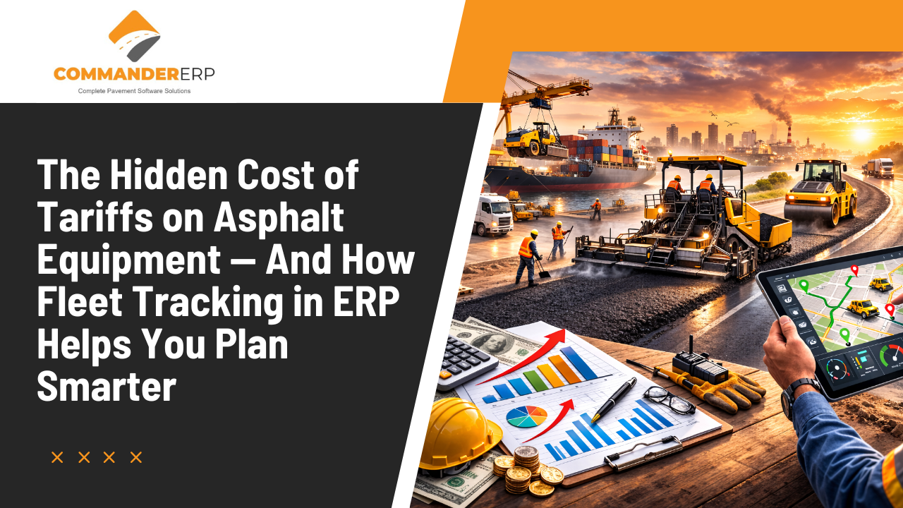 The Hidden Cost of Tariffs on Asphalt Equipment : And How Fleet Tracking in ERP Helps You Plan Smarter 